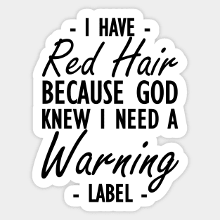 Red Hair - I have red hair because god knew I need a warning label Sticker